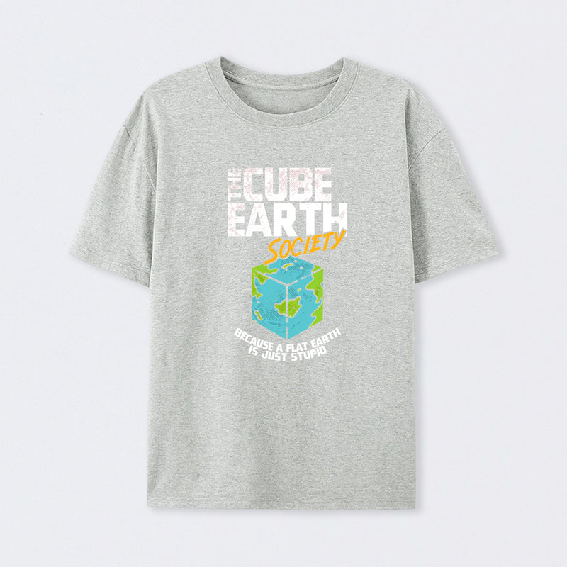 The Cube Earth Society Because A Flat Earth Is Just Stupid T-Shirt