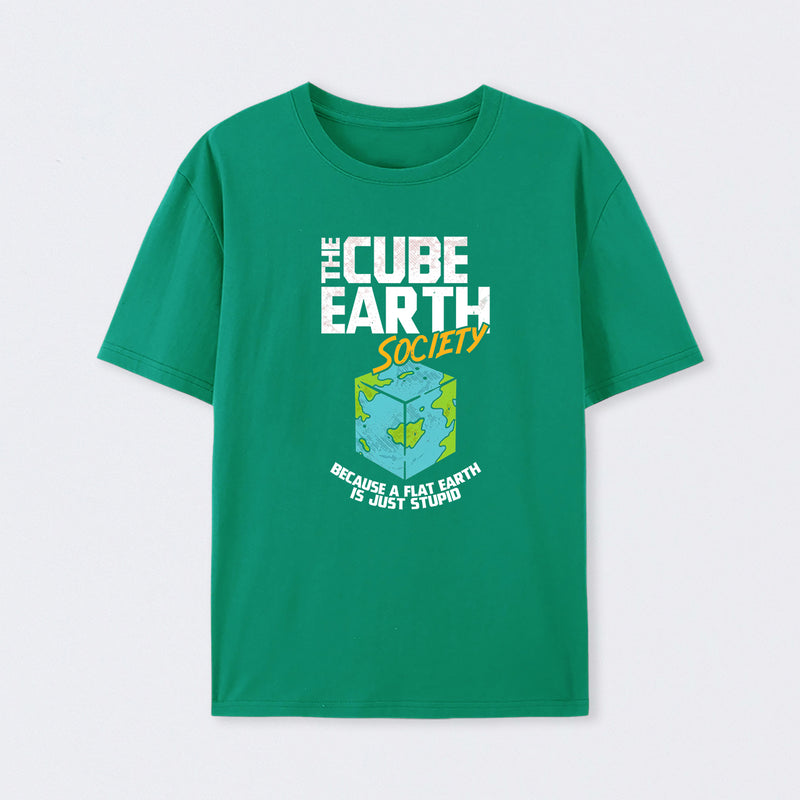 The Cube Earth Society Because A Flat Earth Is Just Stupid T-Shirt