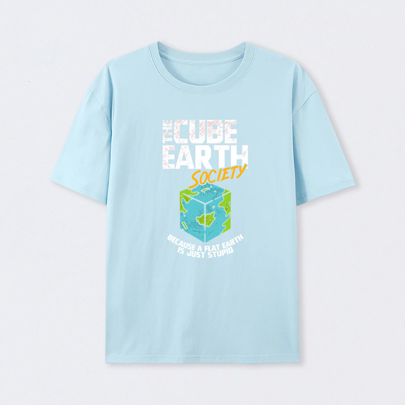 The Cube Earth Society Because A Flat Earth Is Just Stupid T-Shirt
