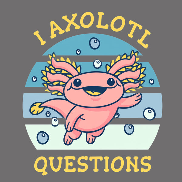 I axolotl questions T-Shirt