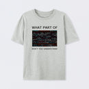 What Part of Complex Code Don't You Understand T-Shirt