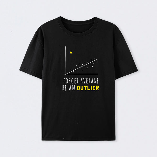 Forget Average Be An Outlier Funny Math Noirty Designs T-Shirt