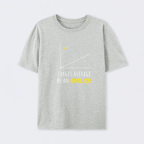 Forget Average Be An Outlier Funny Math Noirty Designs T-Shirt