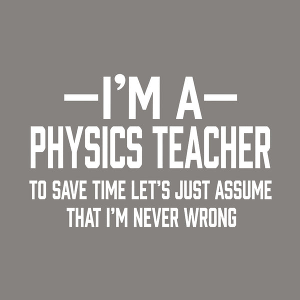 I'm a Physics Teacher Classic T-Shirt
