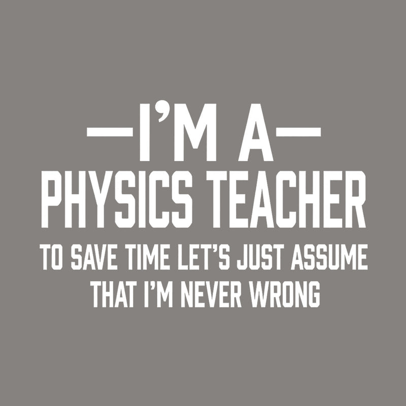 I'm a Physics Teacher Classic T-Shirt