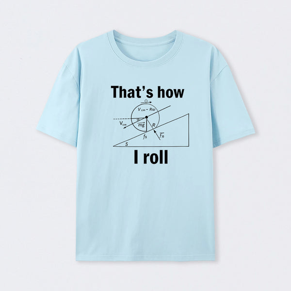 That is how I roll T-Shirt