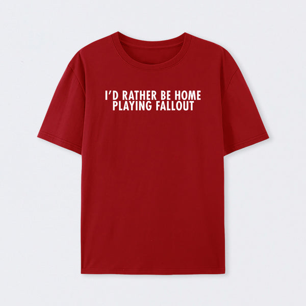I'd Rather Be Home Playing Fallout T-Shirt