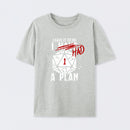 I Had A Plan T-Shirt
