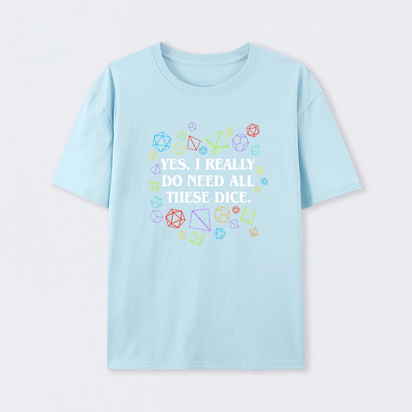 Yes I Really Do Need All These Dice Tabletop RPG Classic T-Shirt