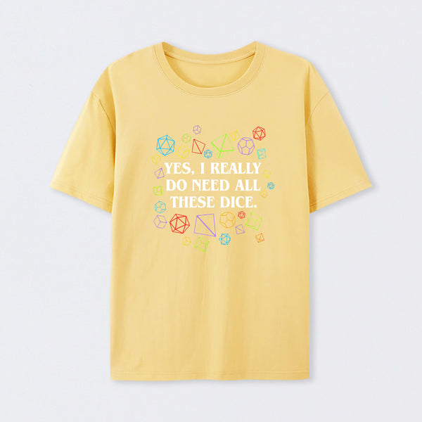 Yes I Really Do Need All These Dice Tabletop RPG Classic T-Shirt
