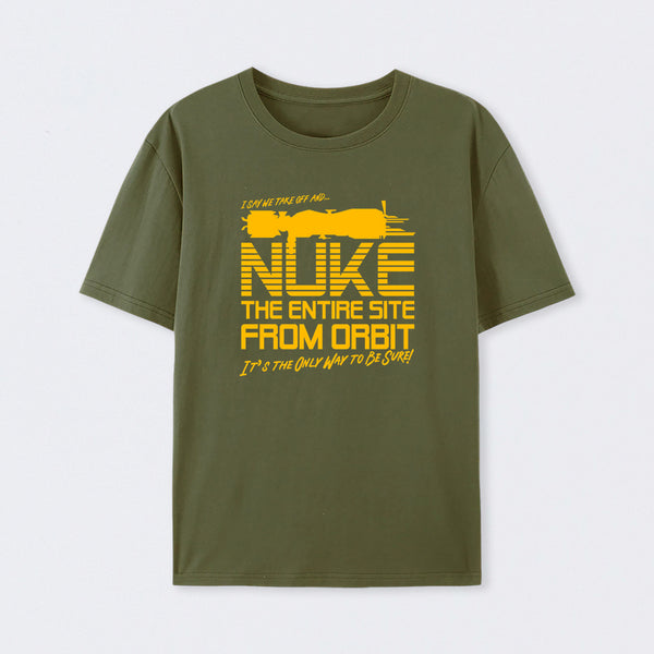 I Say We Nuke the Entire Site From Orbit T-Shirt