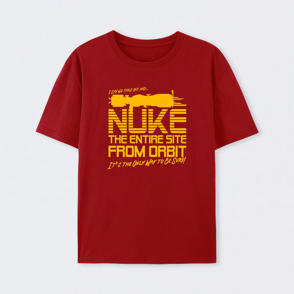 I Say We Nuke the Entire Site From Orbit T-Shirt