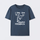 I Only Give Negative Feedback T-Shirt
