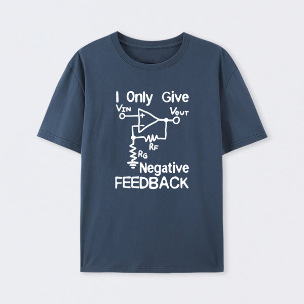 I Only Give Negative Feedback T-Shirt
