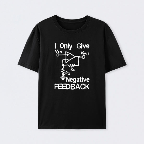 I Only Give Negative Feedback T-Shirt