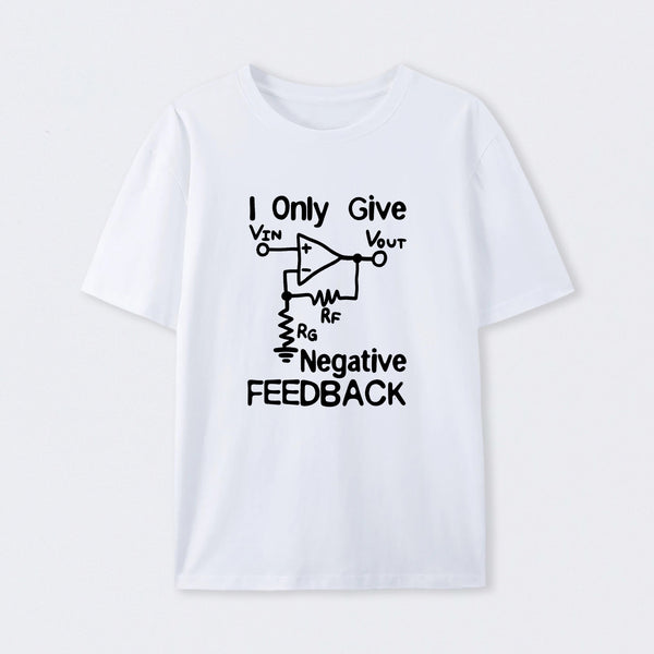 I Only Give Negative Feedback T-Shirt