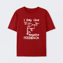 I Only Give Negative Feedback T-Shirt