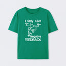 I Only Give Negative Feedback T-Shirt