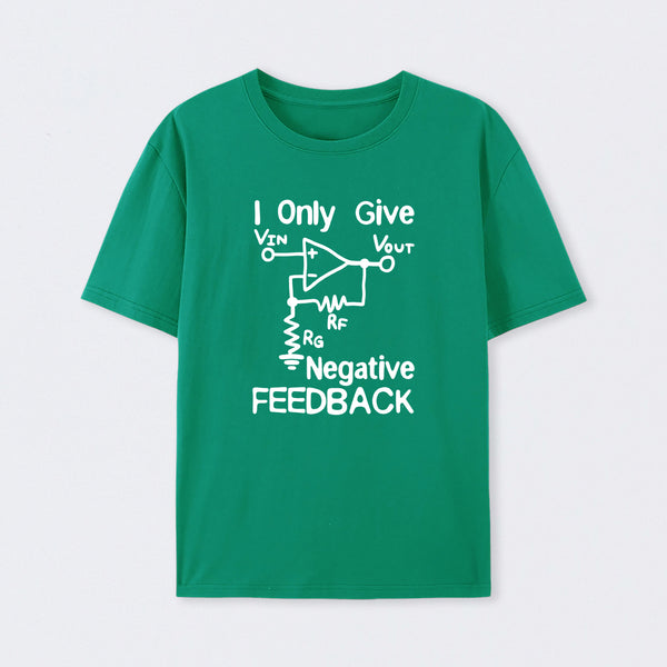 I Only Give Negative Feedback T-Shirt