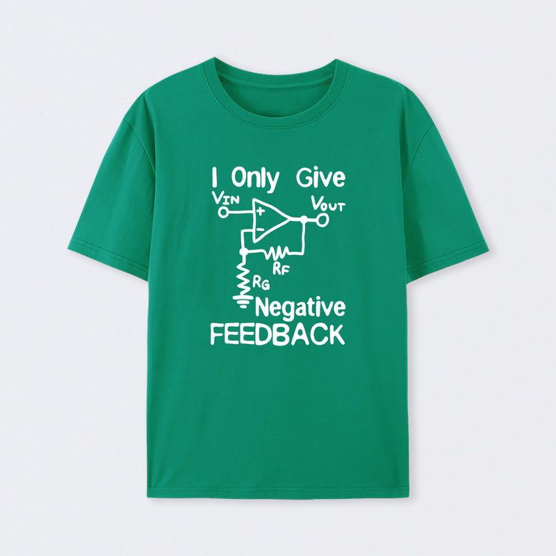 I Only Give Negative Feedback T-Shirt