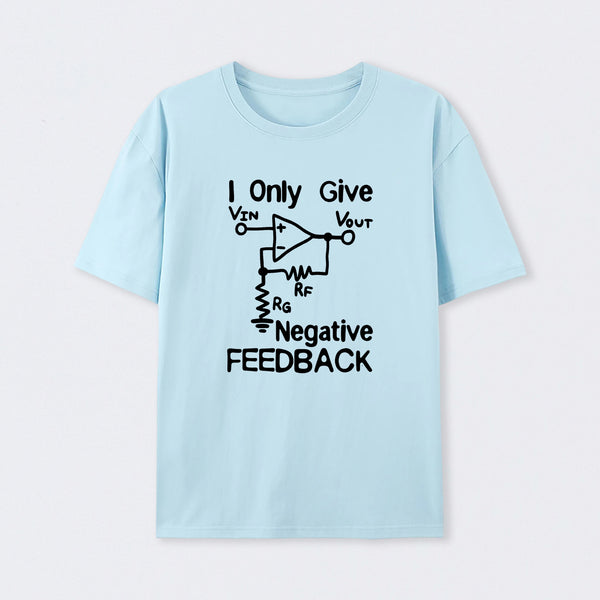 I Only Give Negative Feedback T-Shirt