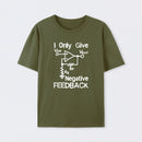 I Only Give Negative Feedback T-Shirt