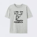 I Only Give Negative Feedback T-Shirt