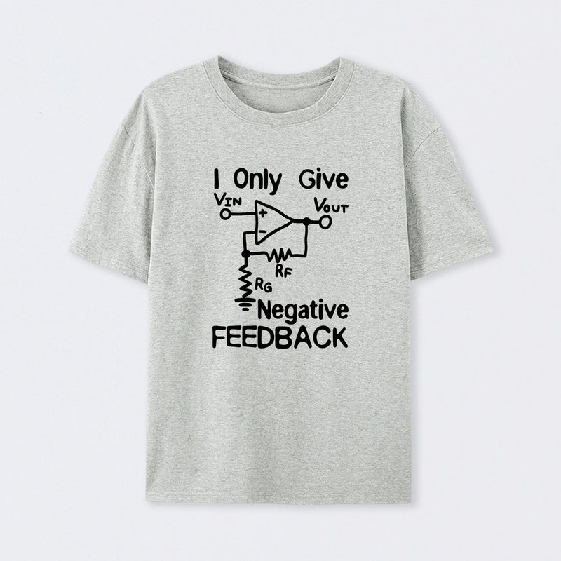 I Only Give Negative Feedback T-Shirt
