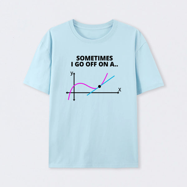 Sometimes I go off on a tangent T-Shirt