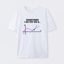 Sometimes I go off on a tangent T-Shirt