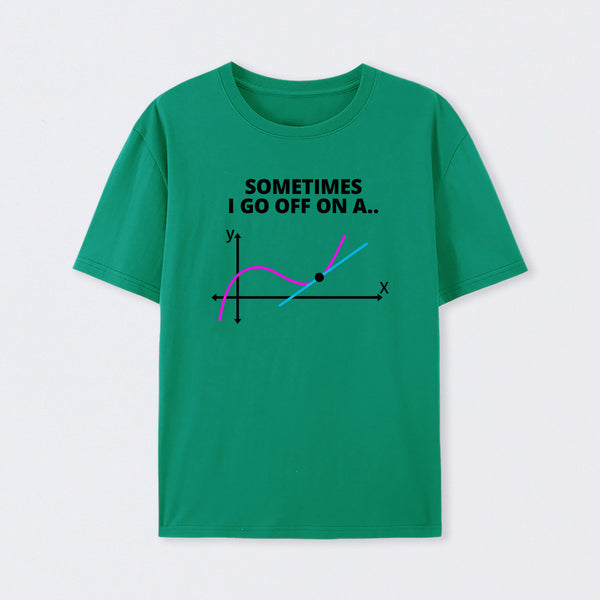 Sometimes I go off on a tangent T-Shirt
