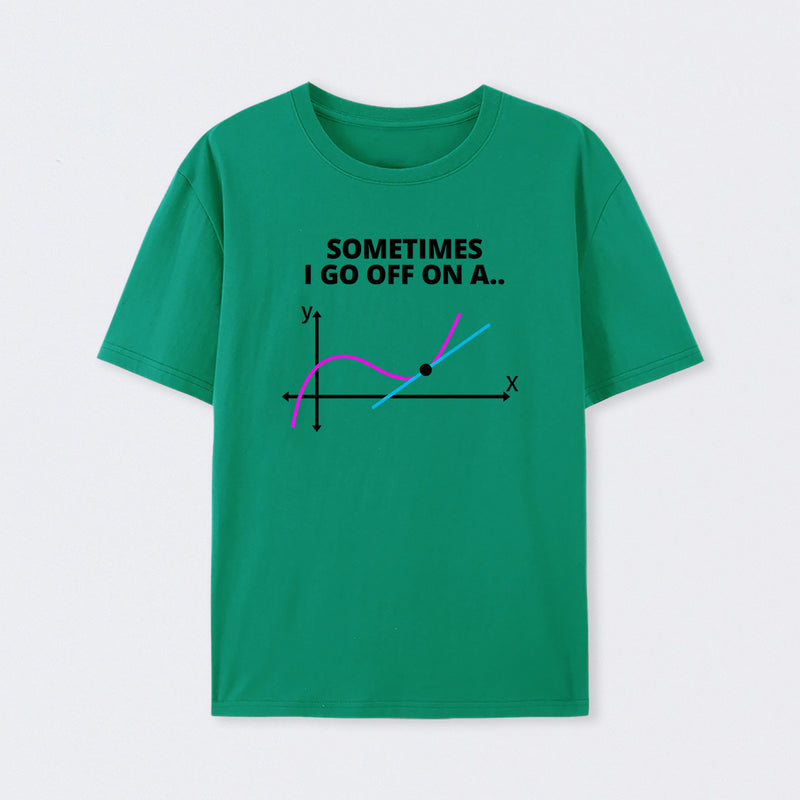 Sometimes I go off on a tangent T-Shirt