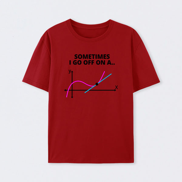 Sometimes I go off on a tangent T-Shirt