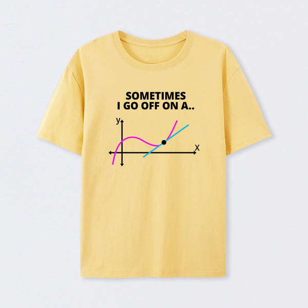 Sometimes I go off on a tangent T-Shirt