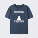 Nerdy Don't Be Mean Be Above Average Science T-Shirt