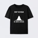 Nerdy Don't Be Mean Be Above Average Science T-Shirt