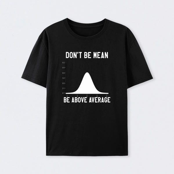 Nerdy Don't Be Mean Be Above Average Science T-Shirt