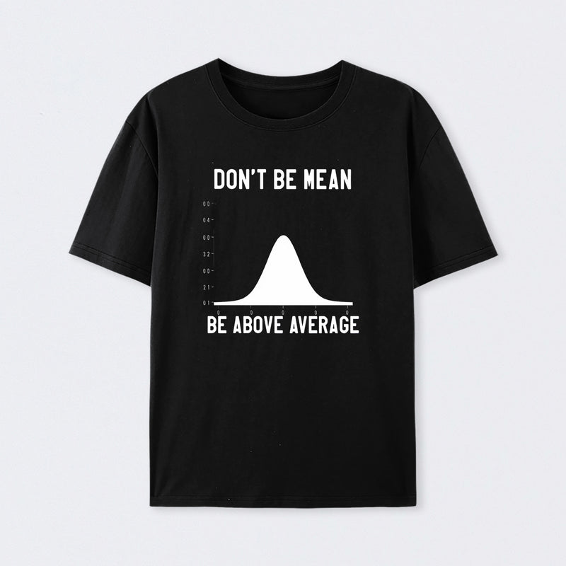 Nerdy Don't Be Mean Be Above Average Science T-Shirt