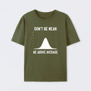 Nerdy Don't Be Mean Be Above Average Science T-Shirt