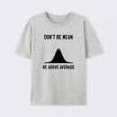 Nerdy Don't Be Mean Be Above Average Science T-Shirt