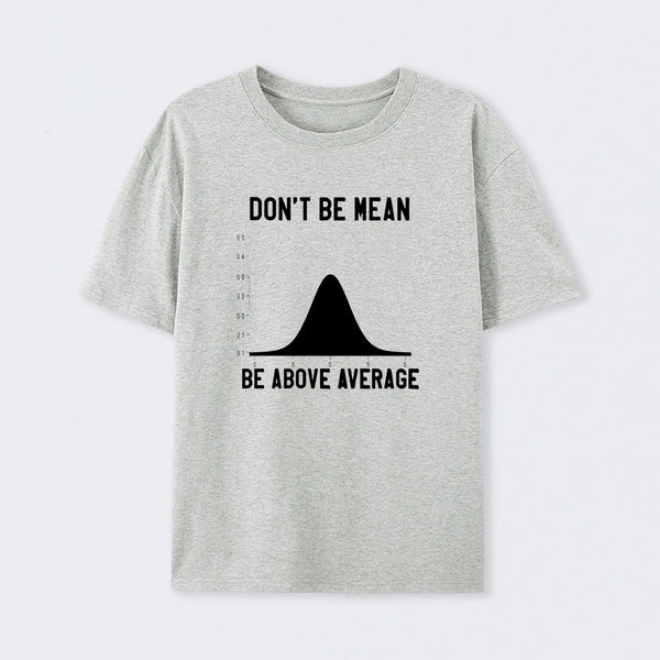 Nerdy Don't Be Mean Be Above Average Science T-Shirt