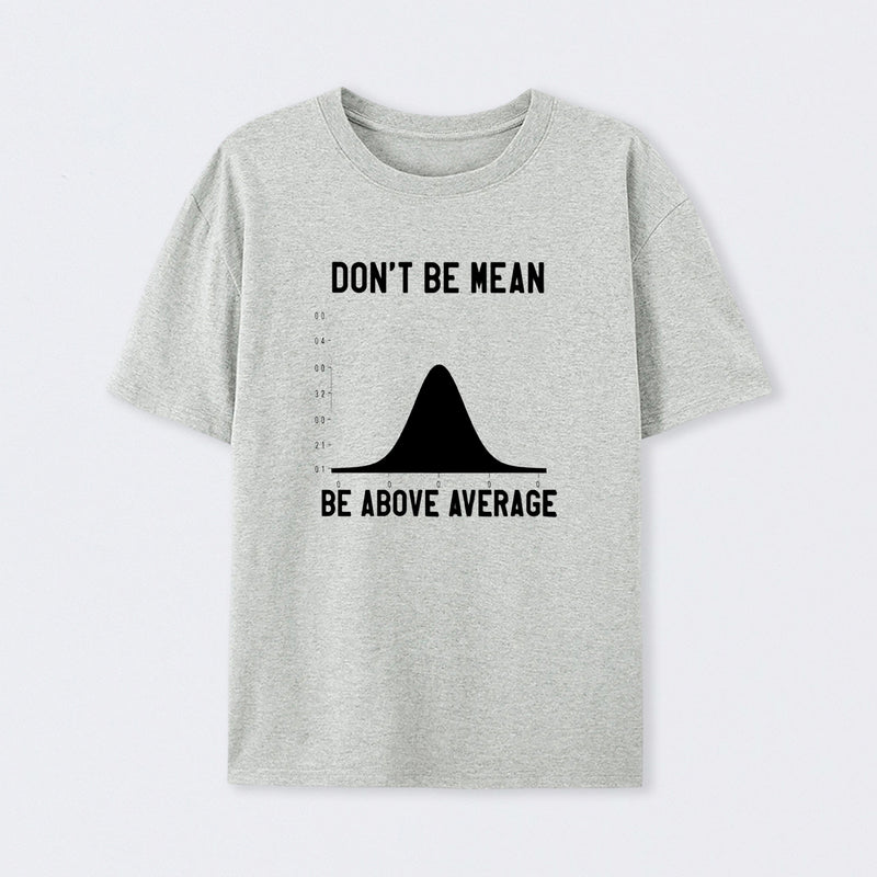 Nerdy Don't Be Mean Be Above Average Science T-Shirt