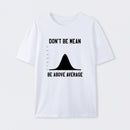 Nerdy Don't Be Mean Be Above Average Science T-Shirt