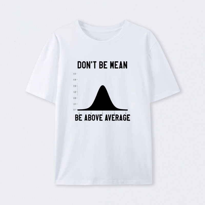 Nerdy Don't Be Mean Be Above Average Science T-Shirt