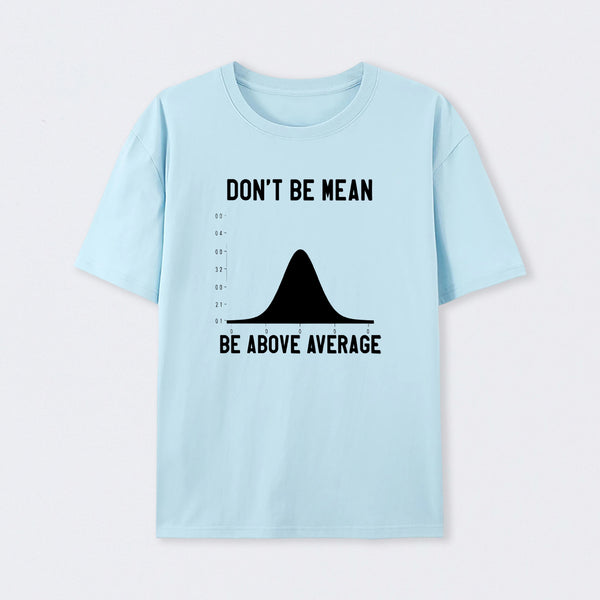 Nerdy Don't Be Mean Be Above Average Science T-Shirt