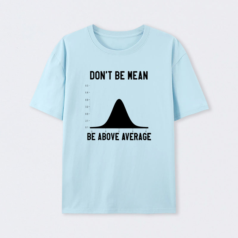 Nerdy Don't Be Mean Be Above Average Science T-Shirt