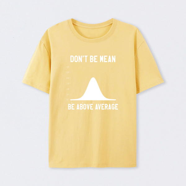 Nerdy Don't Be Mean Be Above Average Science T-Shirt