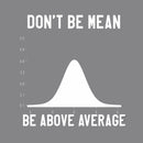 Nerdy Don't Be Mean Be Above Average Science T-Shirt