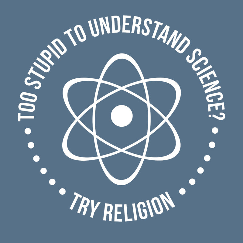 Too Stupid to Understand Science T-Shirt