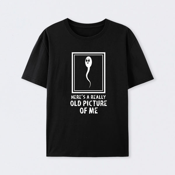 Here's A Really Old Picture Of Me T-Shirt